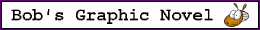 [Bob's Graphic Novel]